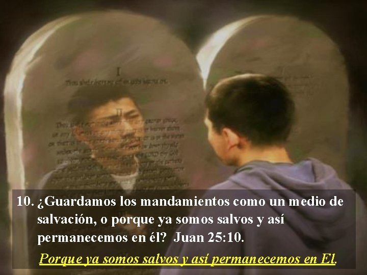 10. ¿Guardamos los mandamientos como un medio de salvación, o porque ya somos salvos