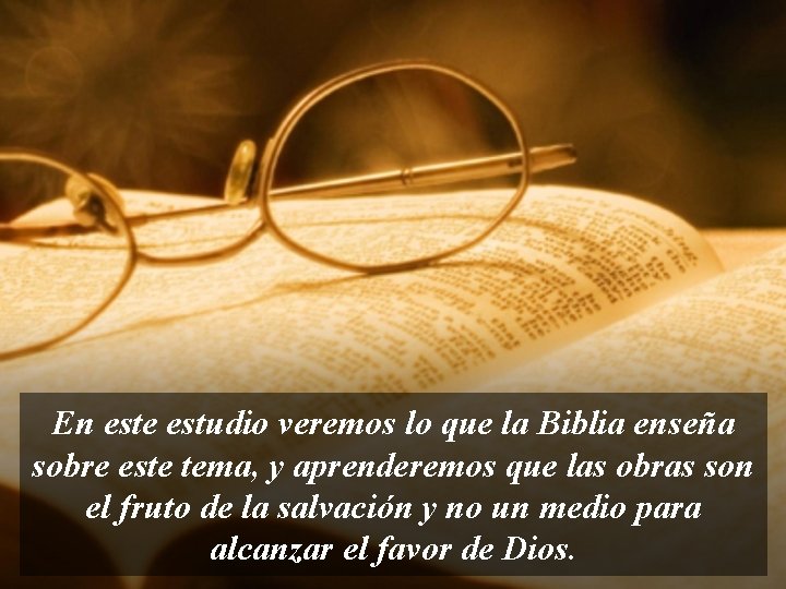 En este estudio veremos lo que la Biblia enseña sobre este tema, y aprenderemos