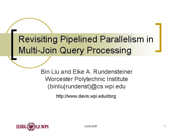 Revisiting Pipelined Parallelism in Multi-Join Query Processing Bin Liu and Elke A. Rundensteiner Worcester