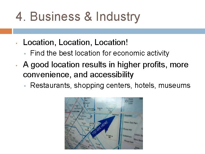 4. Business & Industry • Location, Location! • • Find the best location for