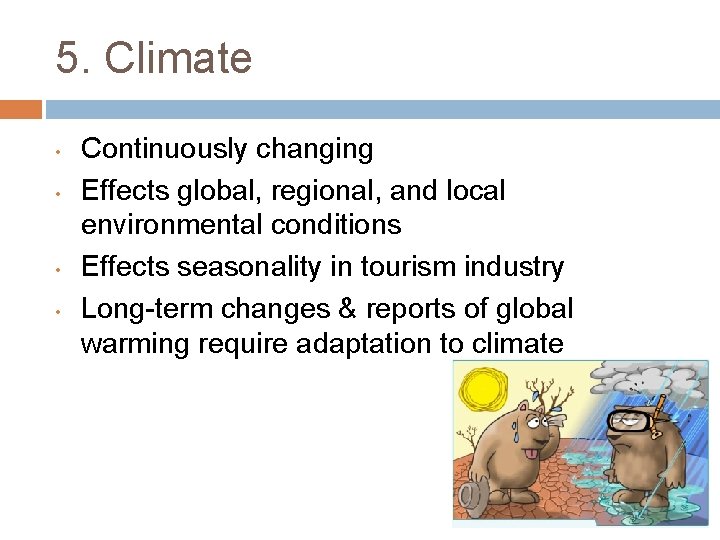 5. Climate • • Continuously changing Effects global, regional, and local environmental conditions Effects