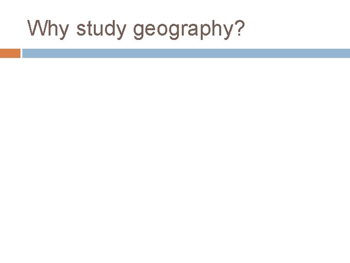 Why study geography? 