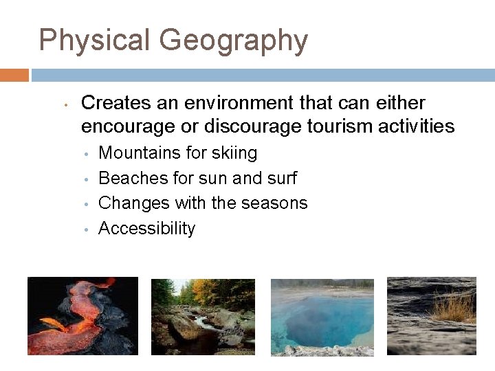 Physical Geography • Creates an environment that can either encourage or discourage tourism activities