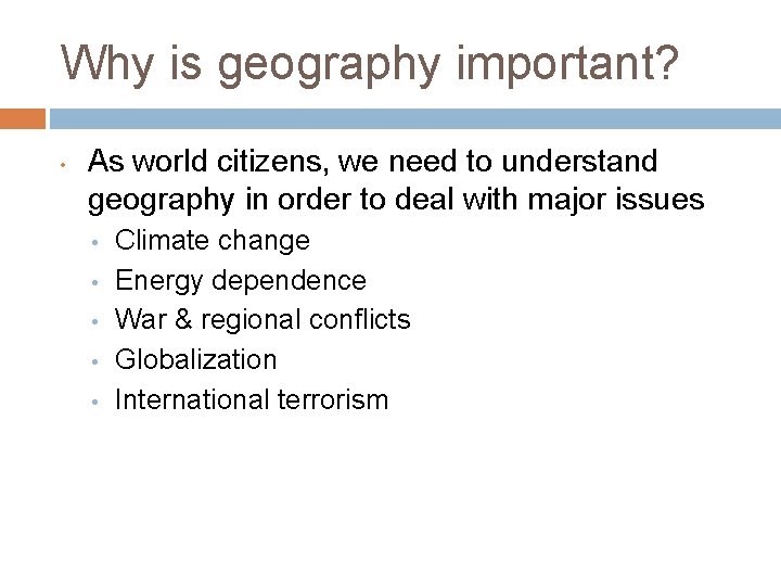 Why is geography important? • As world citizens, we need to understand geography in