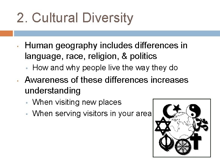 2. Cultural Diversity • Human geography includes differences in language, race, religion, & politics
