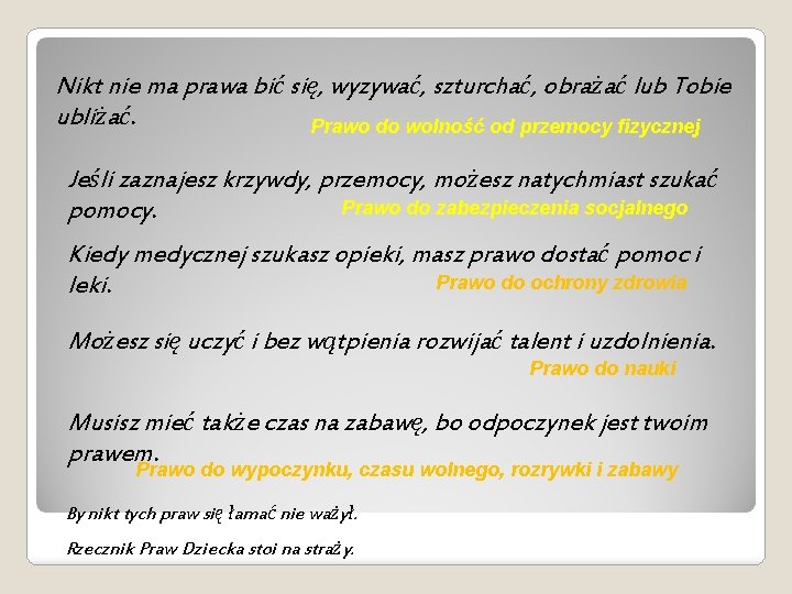 Nikt nie ma prawa bić się, wyzywać, szturchać, obrażać lub Tobie ubliżać. Prawo do