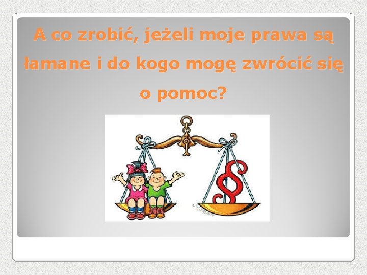 A co zrobić, jeżeli moje prawa są łamane i do kogo mogę zwrócić się