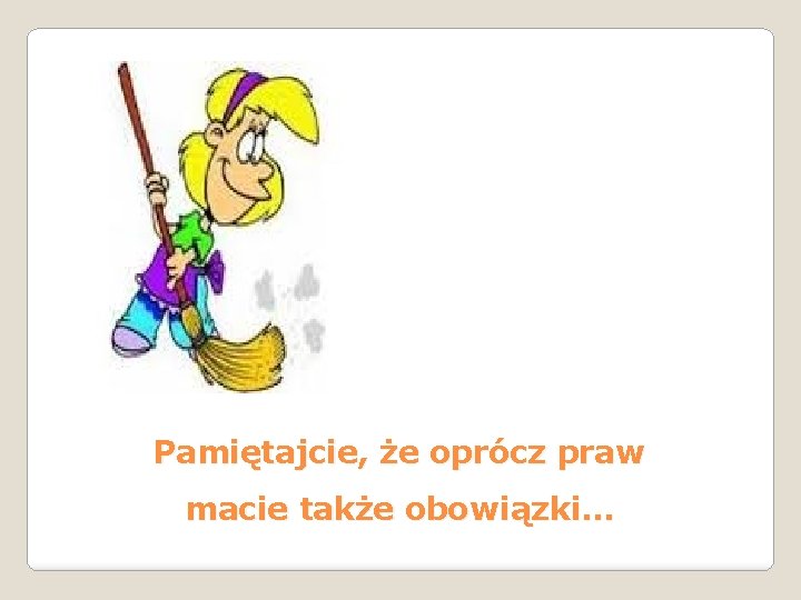 Pamiętajcie, że oprócz praw macie także obowiązki… 