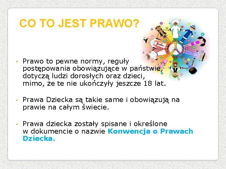 CO TO JEST PRAWO? • Prawo to pewne normy, reguły postępowania obowiązujące w państwie,