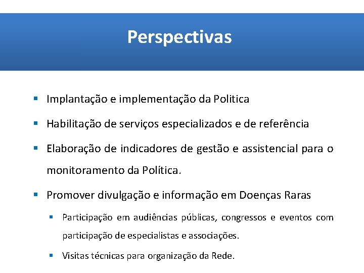 Perspectivas § Implantação e implementação da Politica § Habilitação de serviços especializados e de