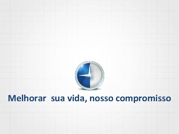 Melhorar sua vida, nosso compromisso 