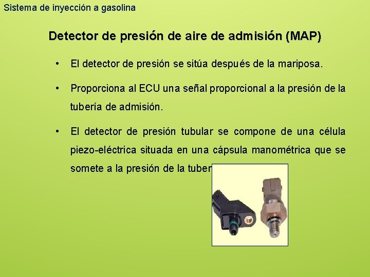 Sistema de inyección a gasolina Detector de presión de aire de admisión (MAP) •