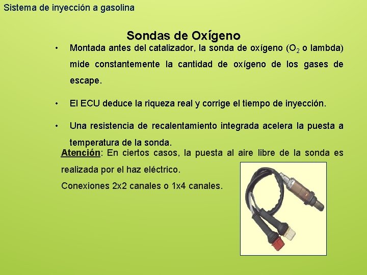 Sistema de inyección a gasolina • Sondas de Oxígeno Montada antes del catalizador, la