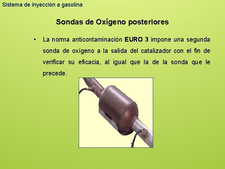 Sistema de inyección a gasolina Sondas de Oxígeno posteriores • La norma anticontaminación EURO