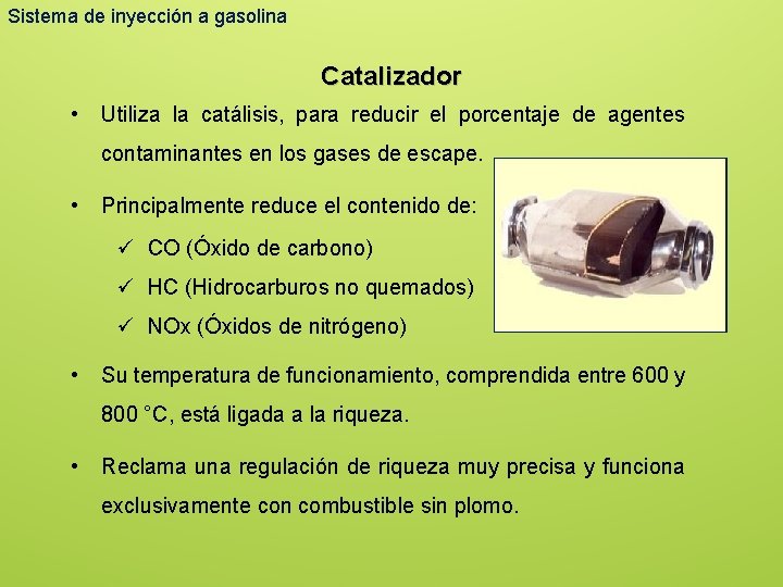 Sistema de inyección a gasolina Catalizador • Utiliza la catálisis, para reducir el porcentaje