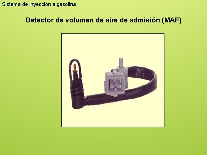 Sistema de inyección a gasolina Detector de volumen de aire de admisión (MAF) 