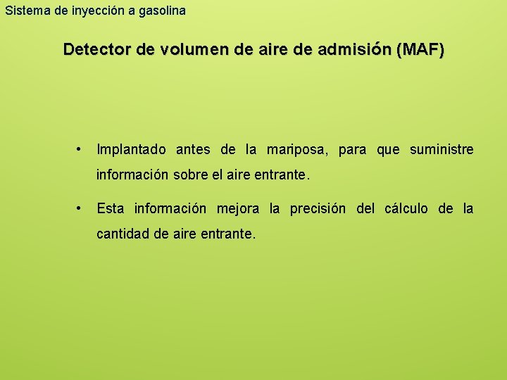 Sistema de inyección a gasolina Detector de volumen de aire de admisión (MAF) •