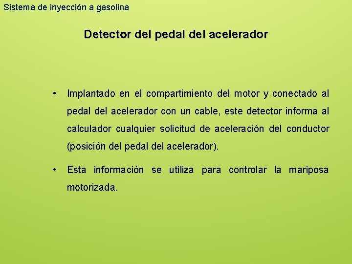 Sistema de inyección a gasolina Detector del pedal del acelerador • Implantado en el