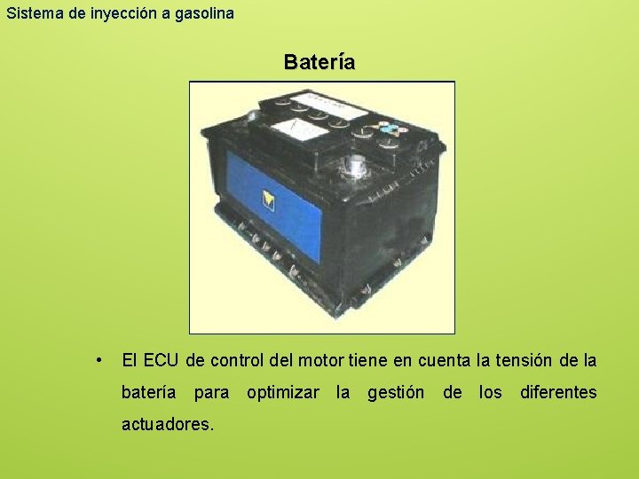 Sistema de inyección a gasolina Batería • El ECU de control del motor tiene