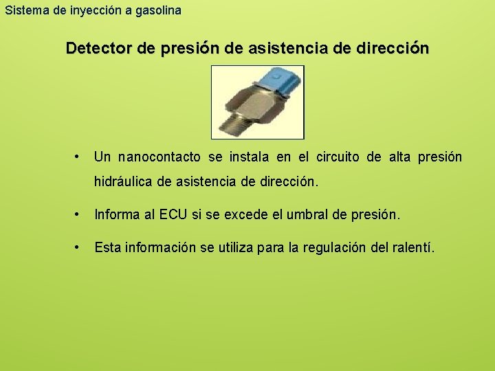 Sistema de inyección a gasolina Detector de presión de asistencia de dirección • Un