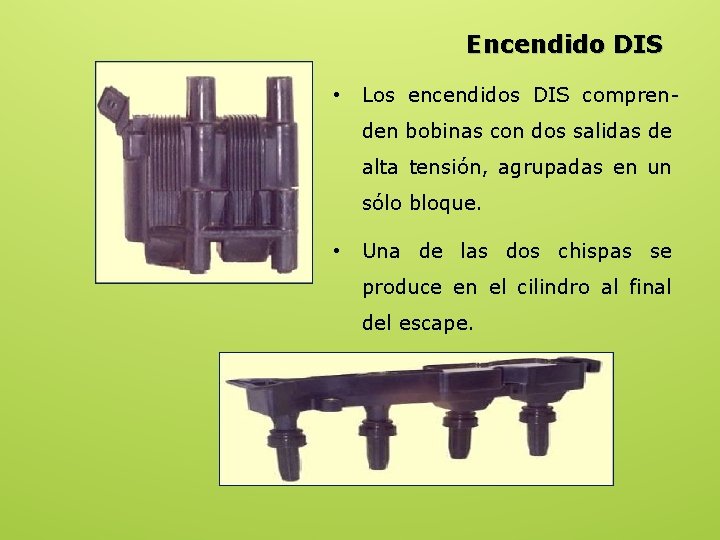 Encendido DIS • Los encendidos DIS comprenden bobinas con dos salidas de alta tensión,