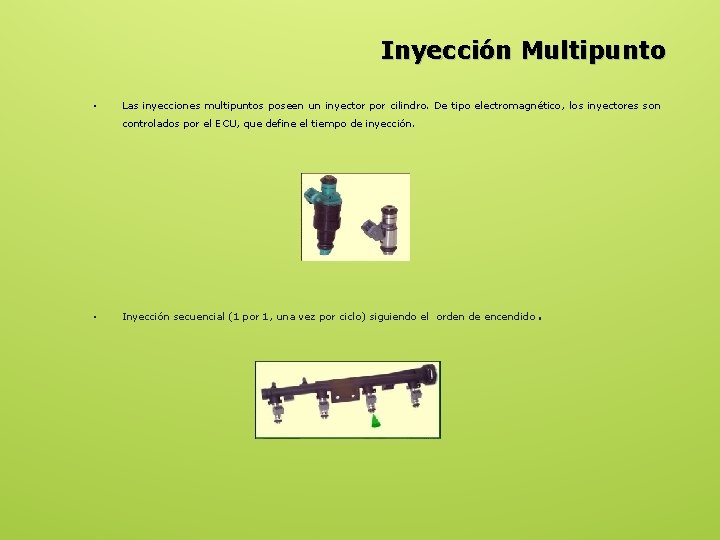 Inyección Multipunto • Las inyecciones multipuntos poseen un inyector por cilindro. De tipo electromagnético,