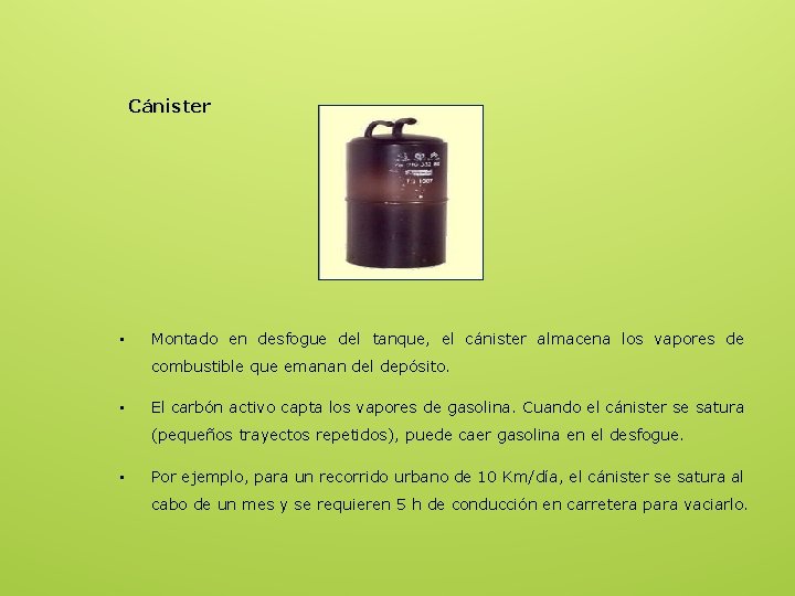 Cánister • Montado en desfogue del tanque, el cánister almacena los vapores de combustible