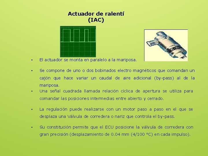 Actuador de ralentí (IAC) • El actuador se monta en paralelo a la mariposa.