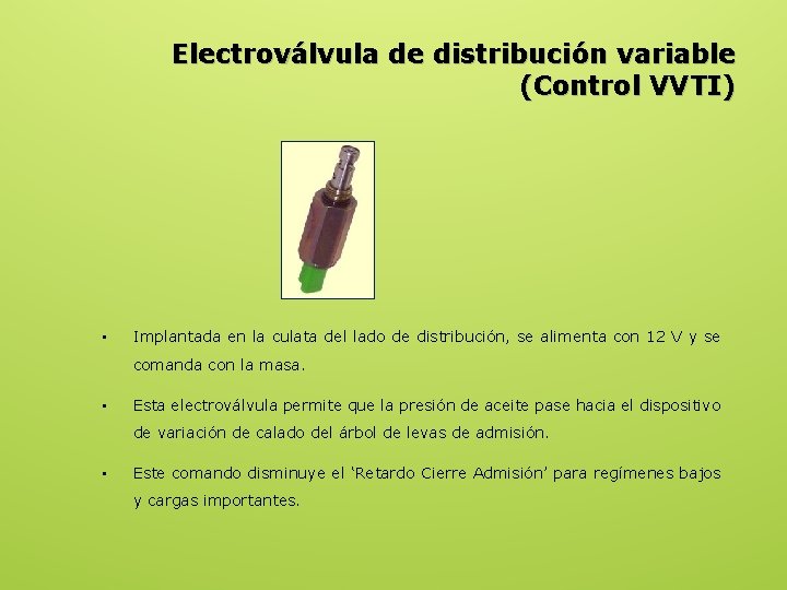 Electroválvula de distribución variable (Control VVTI) • Implantada en la culata del lado de