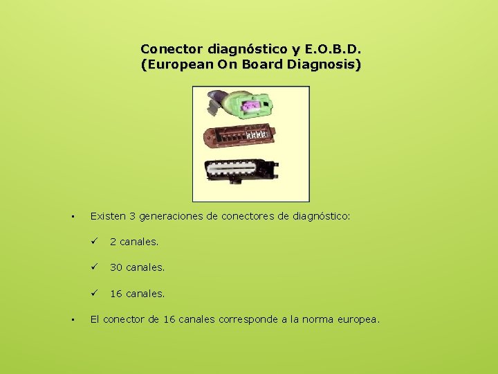 Conector diagnóstico y E. O. B. D. (European On Board Diagnosis) • • Existen