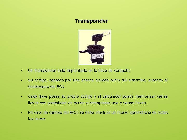 Transponder • Un transponder está implantado en la llave de contacto. • Su código,