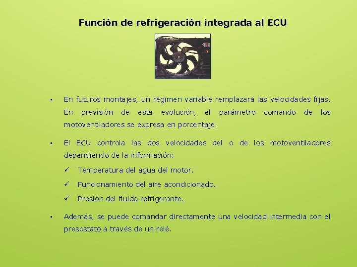 Función de refrigeración integrada al ECU • En futuros montajes, un régimen variable remplazará