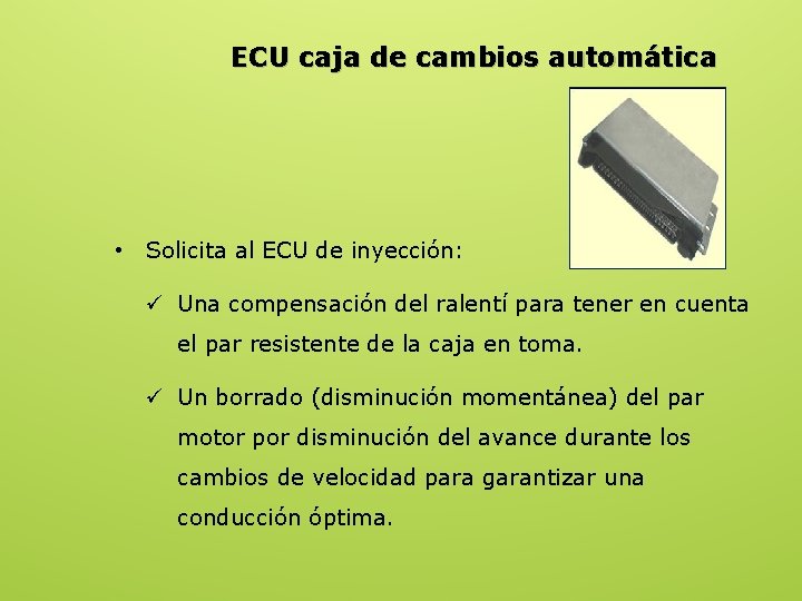 ECU caja de cambios automática • Solicita al ECU de inyección: ü Una compensación