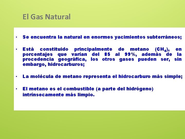 El Gas Natural • Se encuentra la natural en enormes yacimientos subterráneos; • Está