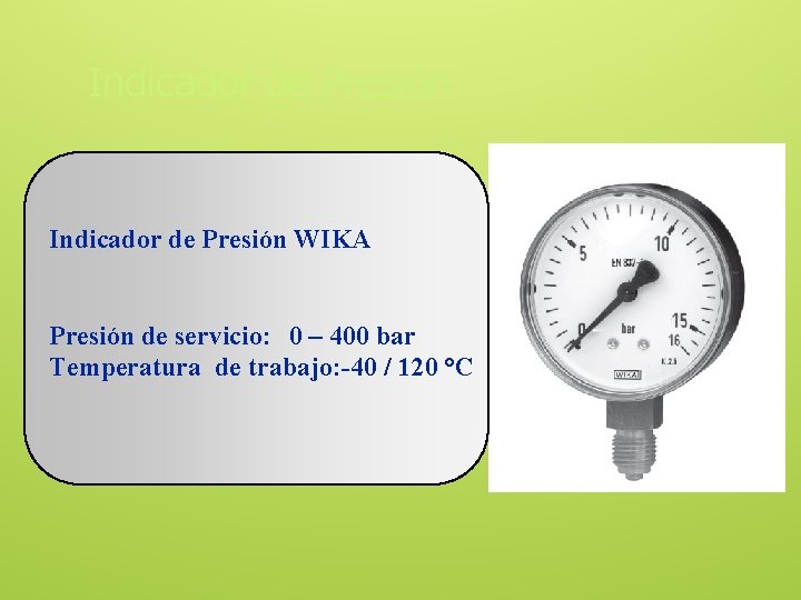 Indicador de Presión WIKA Presión de servicio: 0 – 400 bar Temperatura de trabajo: