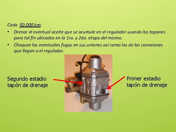 Cada 50. 000 km: • Drenar el eventual aceite que se acumule en el