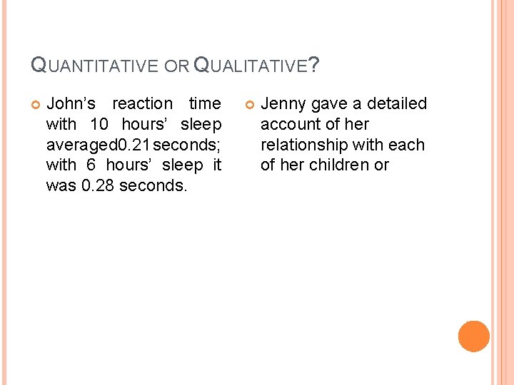 QUANTITATIVE OR QUALITATIVE? John’s reaction time with 10 hours’ sleep averaged 0. 21 seconds;