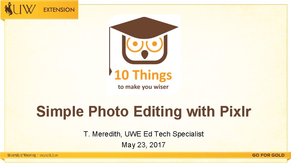 Simple Photo Editing with Pixlr T. Meredith, UWE Ed Tech Specialist May 23, 2017