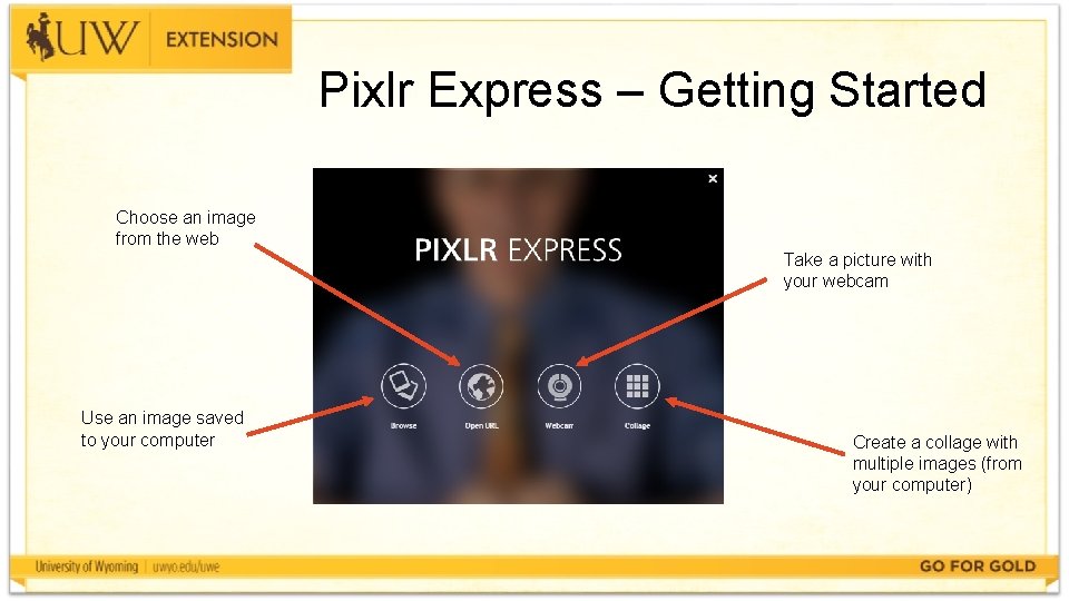 Pixlr Express – Getting Started Choose an image from the web Take a picture