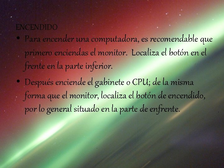 ENCENDIDO • Para encender una computadora, es recomendable que primero enciendas el monitor. Localiza