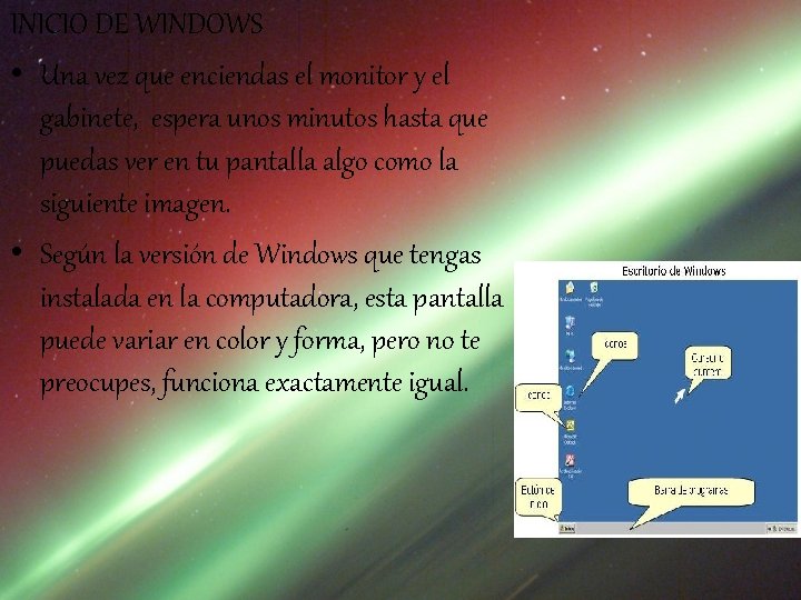 INICIO DE WINDOWS • Una vez que enciendas el monitor y el gabinete, espera