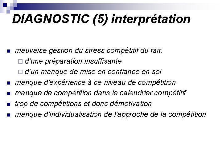 DIAGNOSTIC (5) interprétation n n mauvaise gestion du stress compétitif du fait: ¨ d’une
