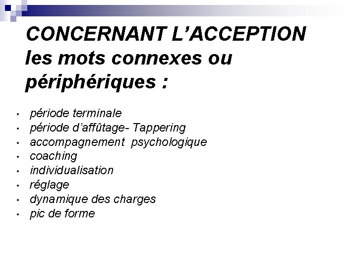 CONCERNANT L’ACCEPTION les mots connexes ou périphériques : période terminale période d’affûtage- Tappering accompagnement