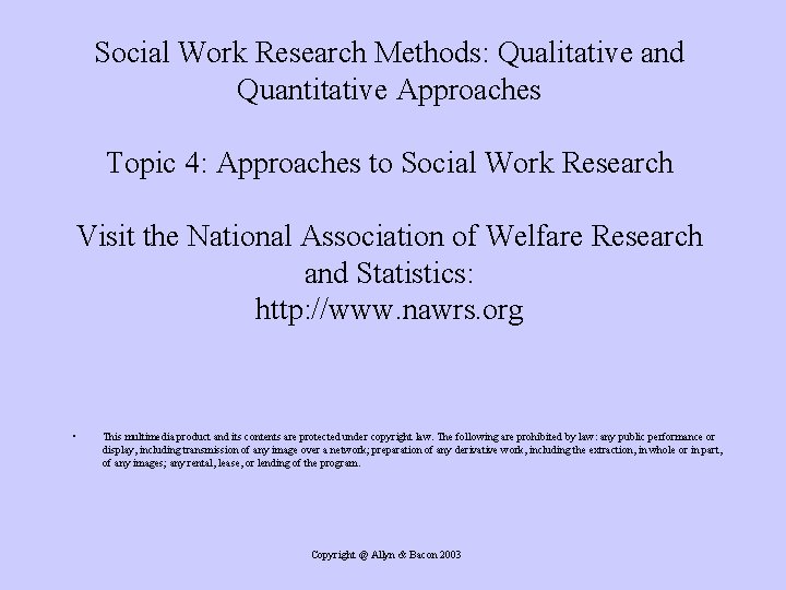 Social Work Research Methods: Qualitative and Quantitative Approaches Topic 4: Approaches to Social Work