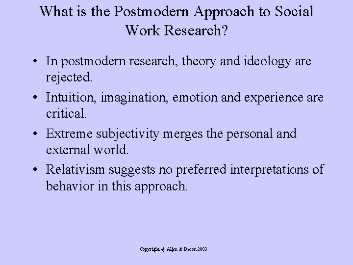 What is the Postmodern Approach to Social Work Research? • In postmodern research, theory