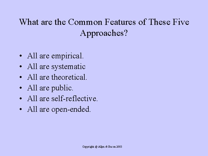 What are the Common Features of These Five Approaches? • • • All are