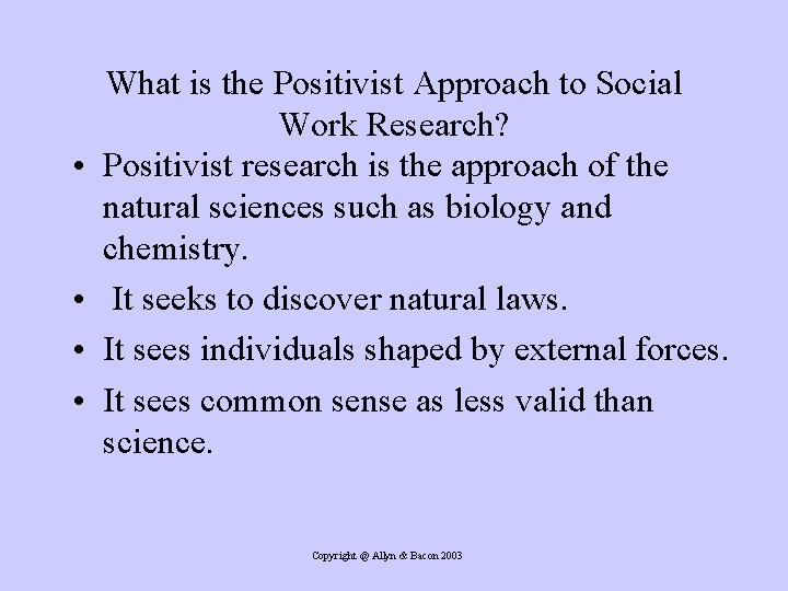  • • What is the Positivist Approach to Social Work Research? Positivist research