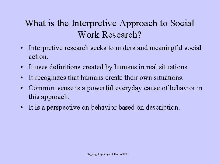 What is the Interpretive Approach to Social Work Research? • Interpretive research seeks to