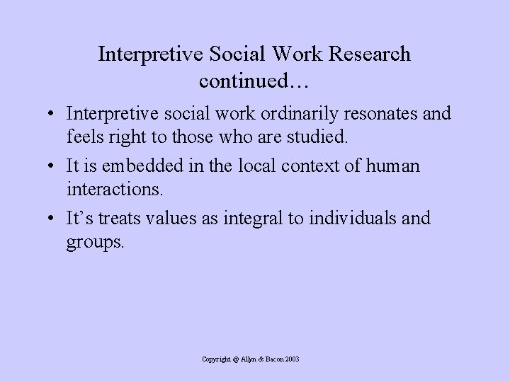 Interpretive Social Work Research continued… • Interpretive social work ordinarily resonates and feels right