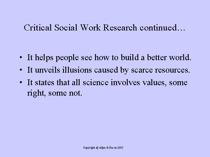 Critical Social Work Research continued… • It helps people see how to build a